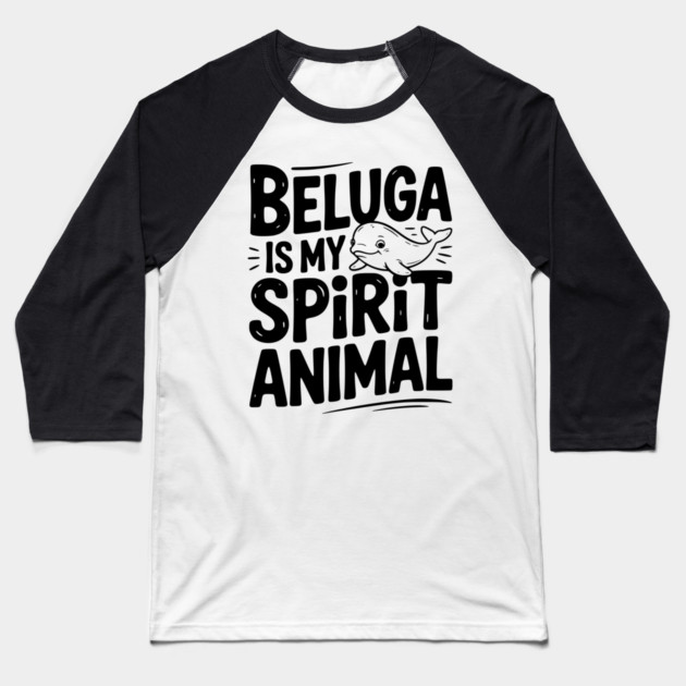 Beluga is My Spirit Animal Baseball T-Shirt by Frank Ring