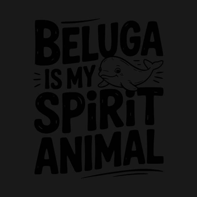 Beluga is My Spirit Animal by Frank Ring