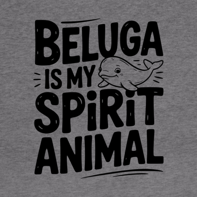 Beluga is My Spirit Animal by Frank Ring