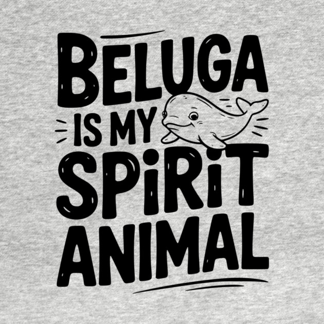 Beluga is My Spirit Animal by Frank Ring