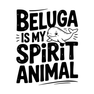 Beluga is My Spirit Animal T-Shirt