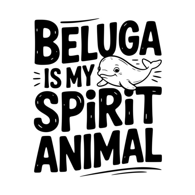Beluga is My Spirit Animal by Frank Ring