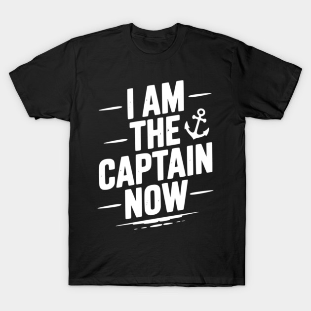 I Am The Captain Now T-Shirt by Frank Ring