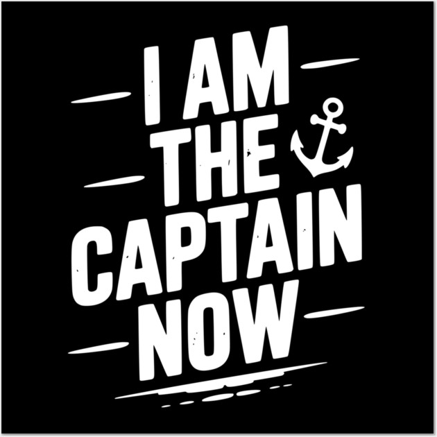 I Am The Captain Now Wall Art by Frank Ring