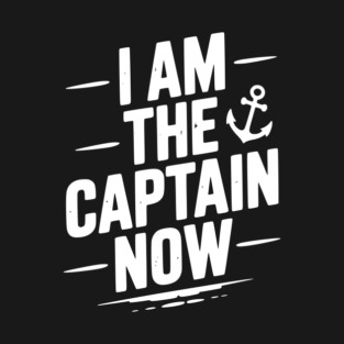 I Am The Captain Now T-Shirt