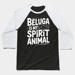 Beluga is My Spirit Animal Baseball T-Shirt