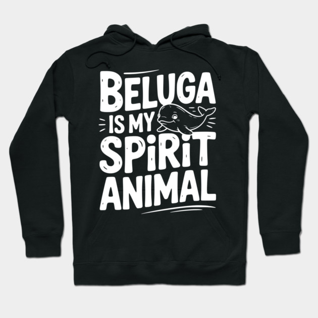 Beluga is My Spirit Animal Hoodie by Frank Ring