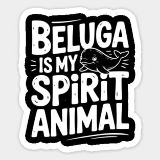 Beluga is My Spirit Animal Magnet