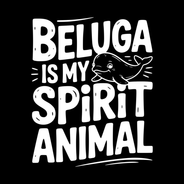 Beluga is My Spirit Animal by Frank Ring