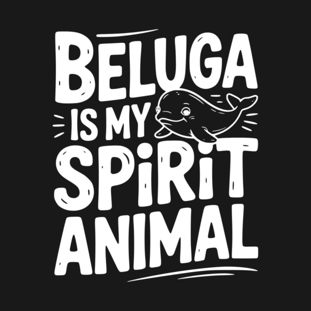 Beluga is My Spirit Animal by Frank Ring