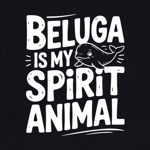 Beluga is My Spirit Animal by Frank Ring