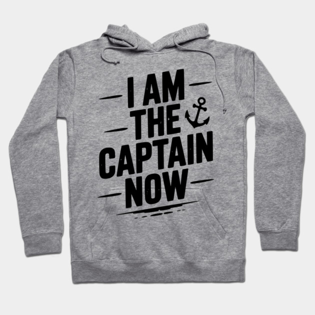 I Am The Captain Now Hoodie by Frank Ring