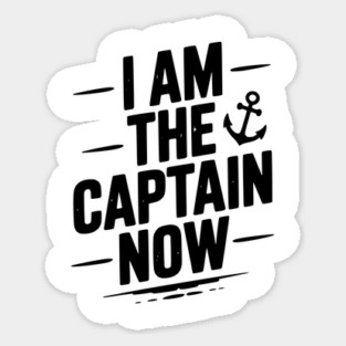 I Am The Captain Now Sticker