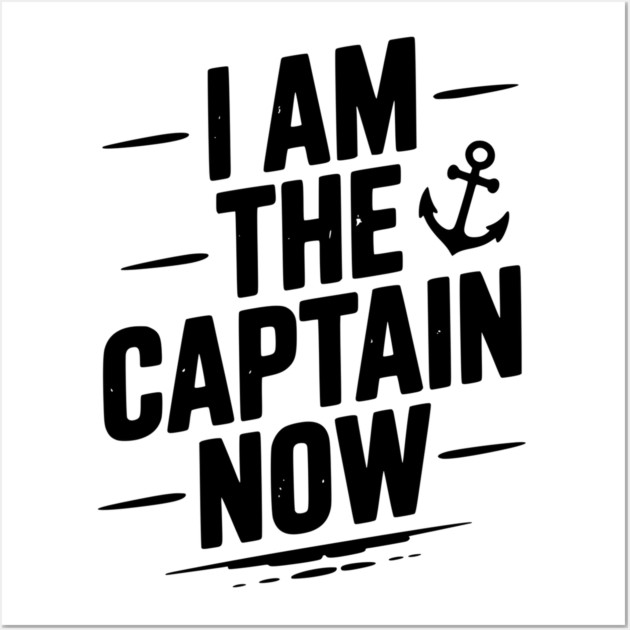 I Am The Captain Now Wall Art by Frank Ring