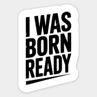 I Was Born Ready Magnet