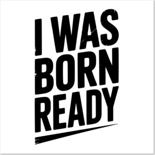 I Was Born Ready Posters and Art