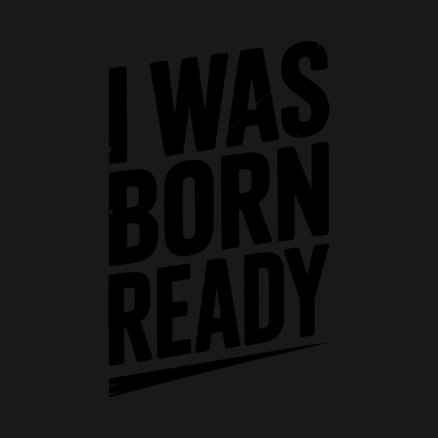 I Was Born Ready by Frank Ring