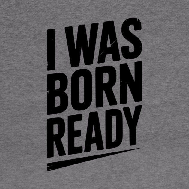 I Was Born Ready by Frank Ring
