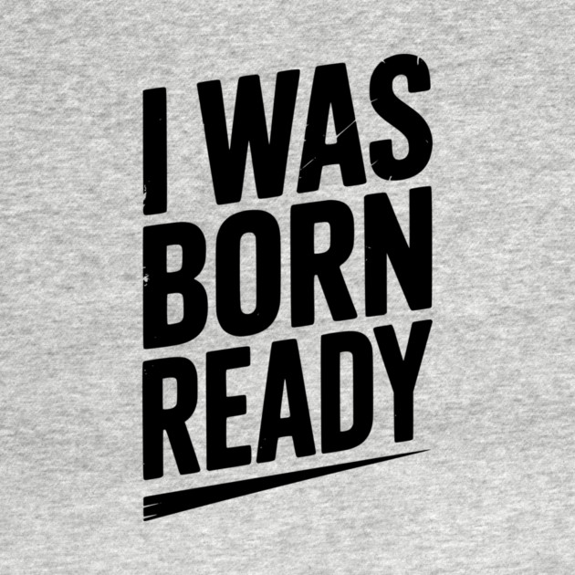 I Was Born Ready by Frank Ring
