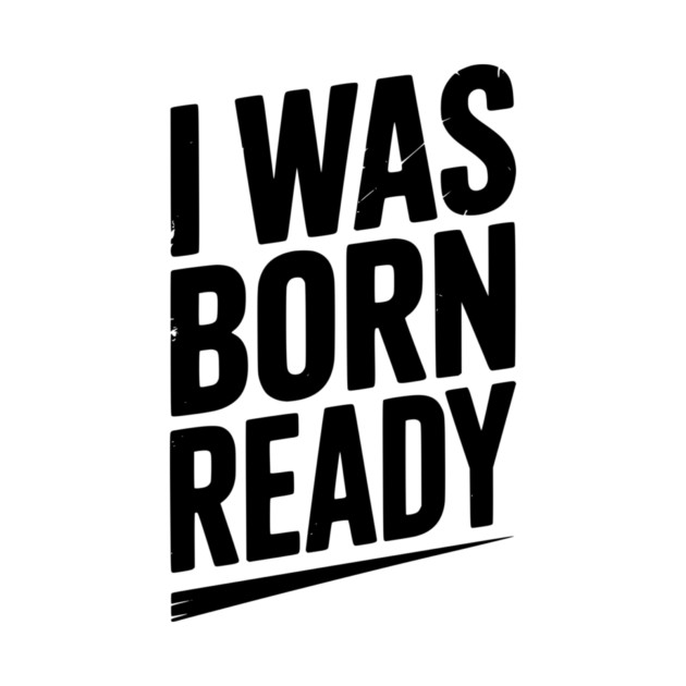 I Was Born Ready by Frank Ring