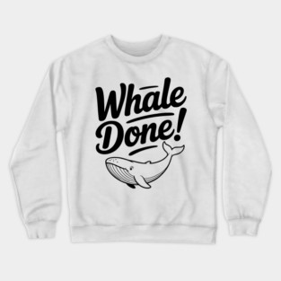 Whale Done! Crewneck Sweatshirt