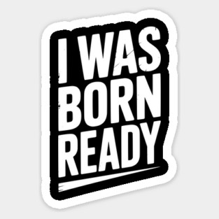I Was Born Ready Magnet