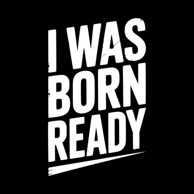 I Was Born Ready by Frank Ring