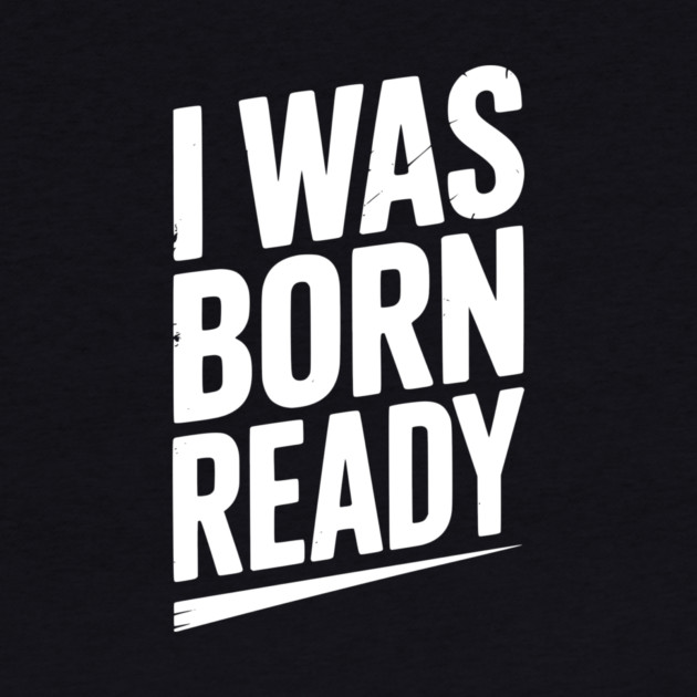 I Was Born Ready by Frank Ring