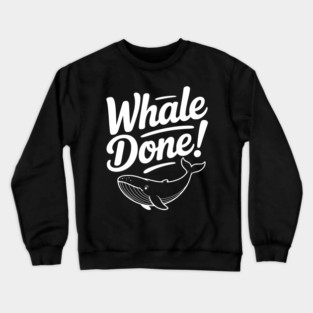 Whale Done! Crewneck Sweatshirt