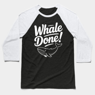 Whale Done! Baseball T-Shirt