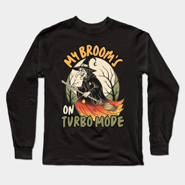 My Broom's On Turbo Mode Witch Long Sleeve T-Shirt by norhando