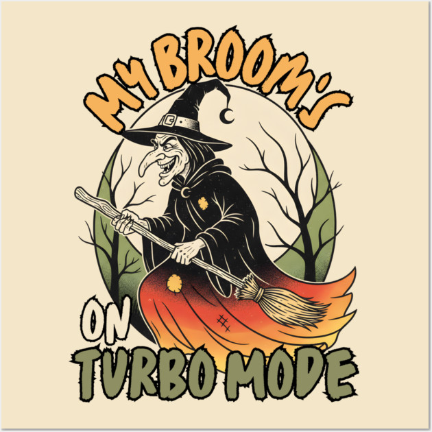 My Broom's On Turbo Mode Witch Wall Art by norhando