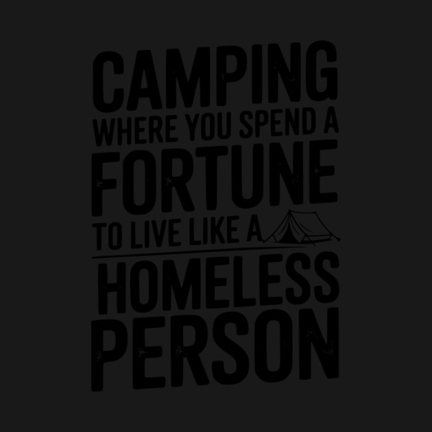 Camping Where You Spend a Fortune To Live Like a Homeless Person by Frank Ring