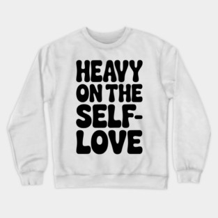 Heavy on the Self-Love Crewneck Sweatshirt