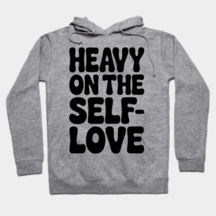 Heavy on the Self-Love Hoodie