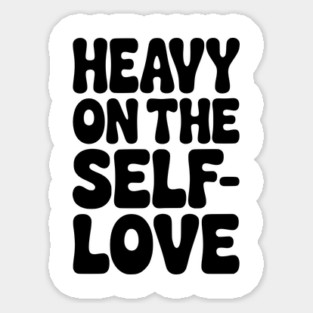Heavy on the Self-Love Magnet