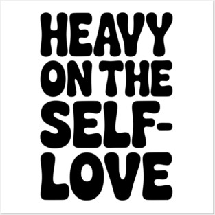 Heavy on the Self-Love Posters and Art