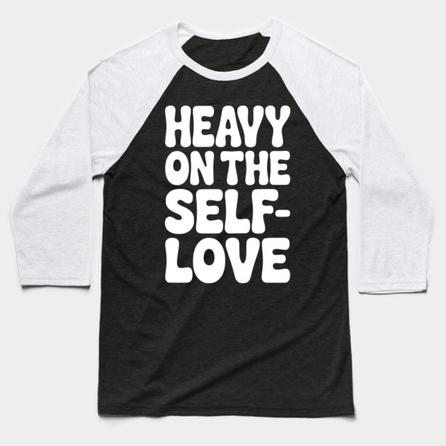 Heavy on the Self-Love Baseball T-Shirt by Frank Ring