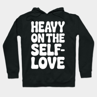 Heavy on the Self-Love Hoodie