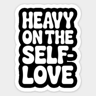 Heavy on the Self-Love Magnet