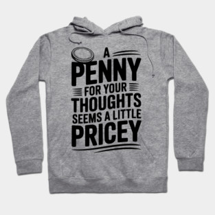 A Penny For Your Thoughts Seems a Little Pricey Hoodie