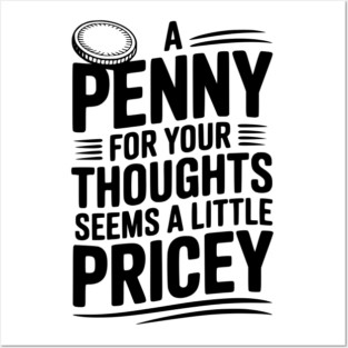 A Penny For Your Thoughts Seems a Little Pricey Posters and Art