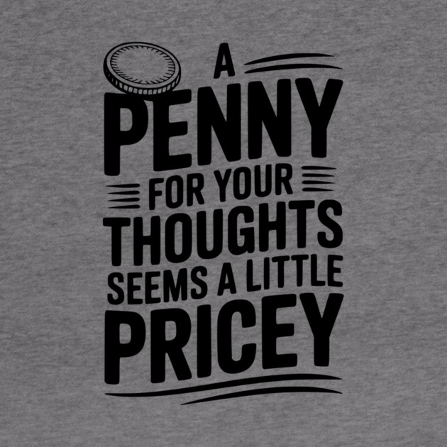 A Penny For Your Thoughts Seems a Little Pricey by Frank Ring