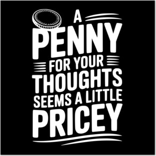 A Penny For Your Thoughts Seems a Little Pricey Posters and Art