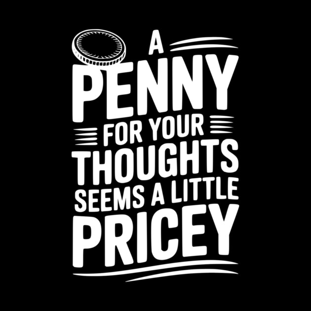 A Penny For Your Thoughts Seems a Little Pricey by Frank Ring