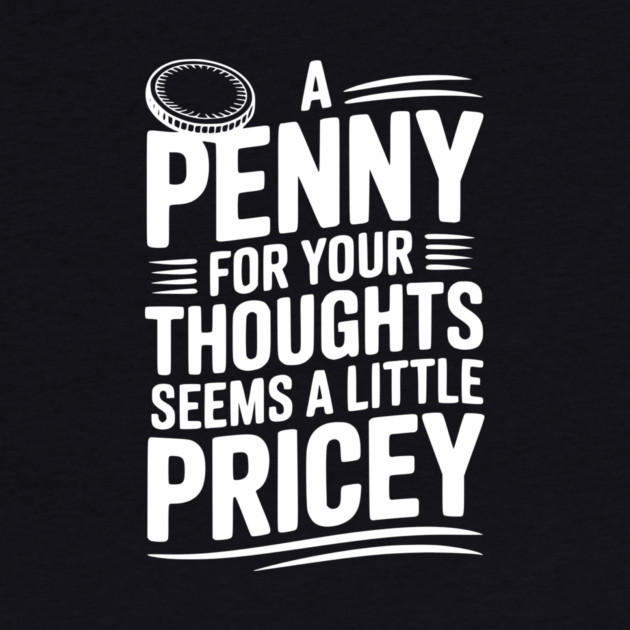 A Penny For Your Thoughts Seems a Little Pricey by Frank Ring