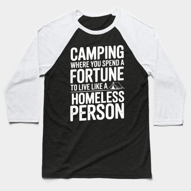 Camping Where You Spend a Fortune To Live Like a Homeless Person Baseball T-Shirt by Frank Ring