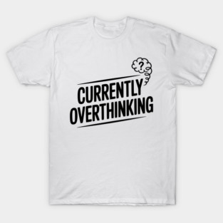 Currently Overthinking T-Shirt