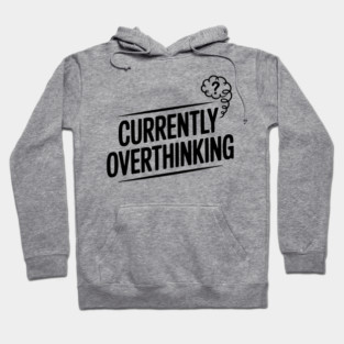 Currently Overthinking Hoodie