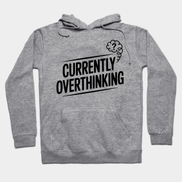 Currently Overthinking Hoodie by Frank Ring